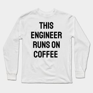 This engineer runs on coffee Long Sleeve T-Shirt